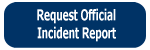 Click to Request Official Incident Report.